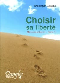 Metaconscience Tome I : Choisir sa liberté - Christophe Jacob