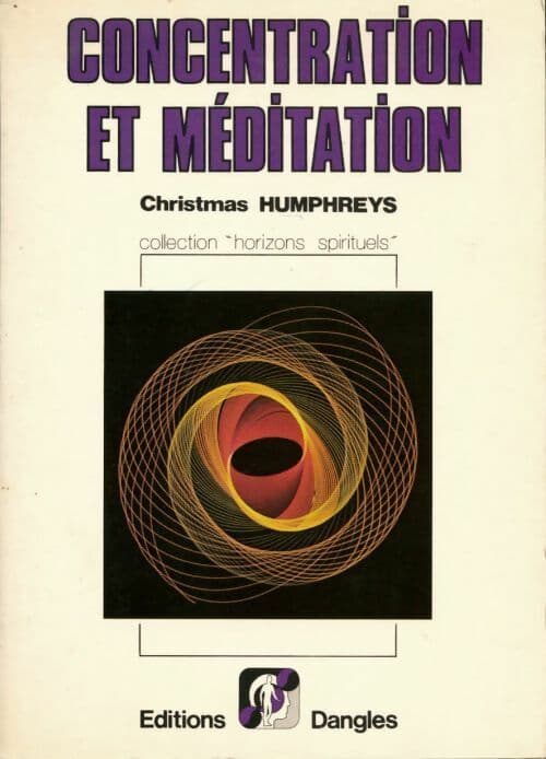Concentration et méditation - Christmas Humphreys