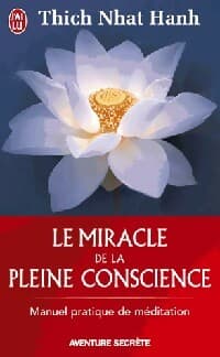 Le miracle de la pleine conscience - Thich Nhat Hanh