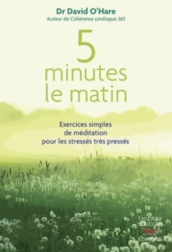 5 minutes le matin : Exercices simples de méditation pour les stressés très pressés - David O'Hare