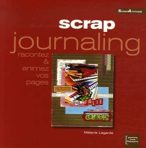 Scrap journaling : Racontez et animez vos pages - Mélanie Lagarde