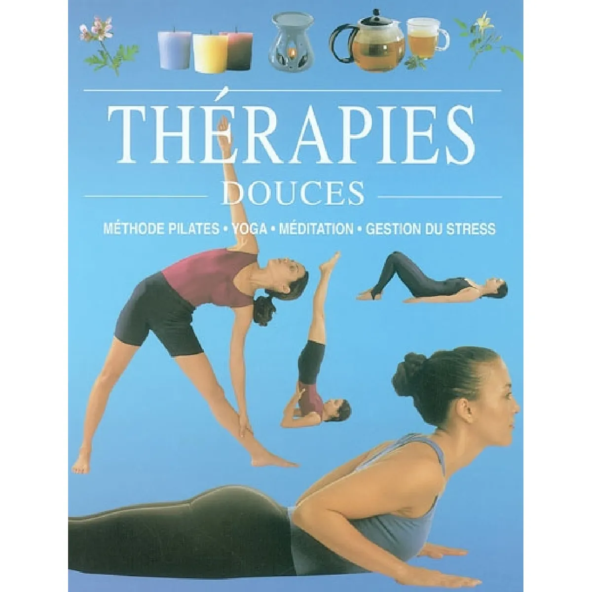 Thérapies douces : méthode Pilates, yoga, médiation, gestion du stress
