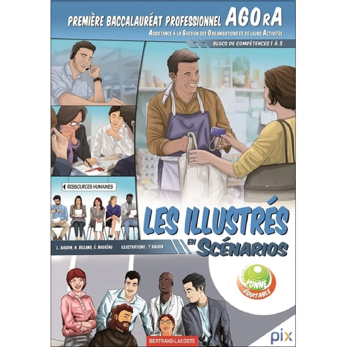 Les illustrés en scénarios. Première baccalauréat professionnel Agora (Assistance à la gestion des organisations et de leurs activités) : blocs de compétences 1 à 3