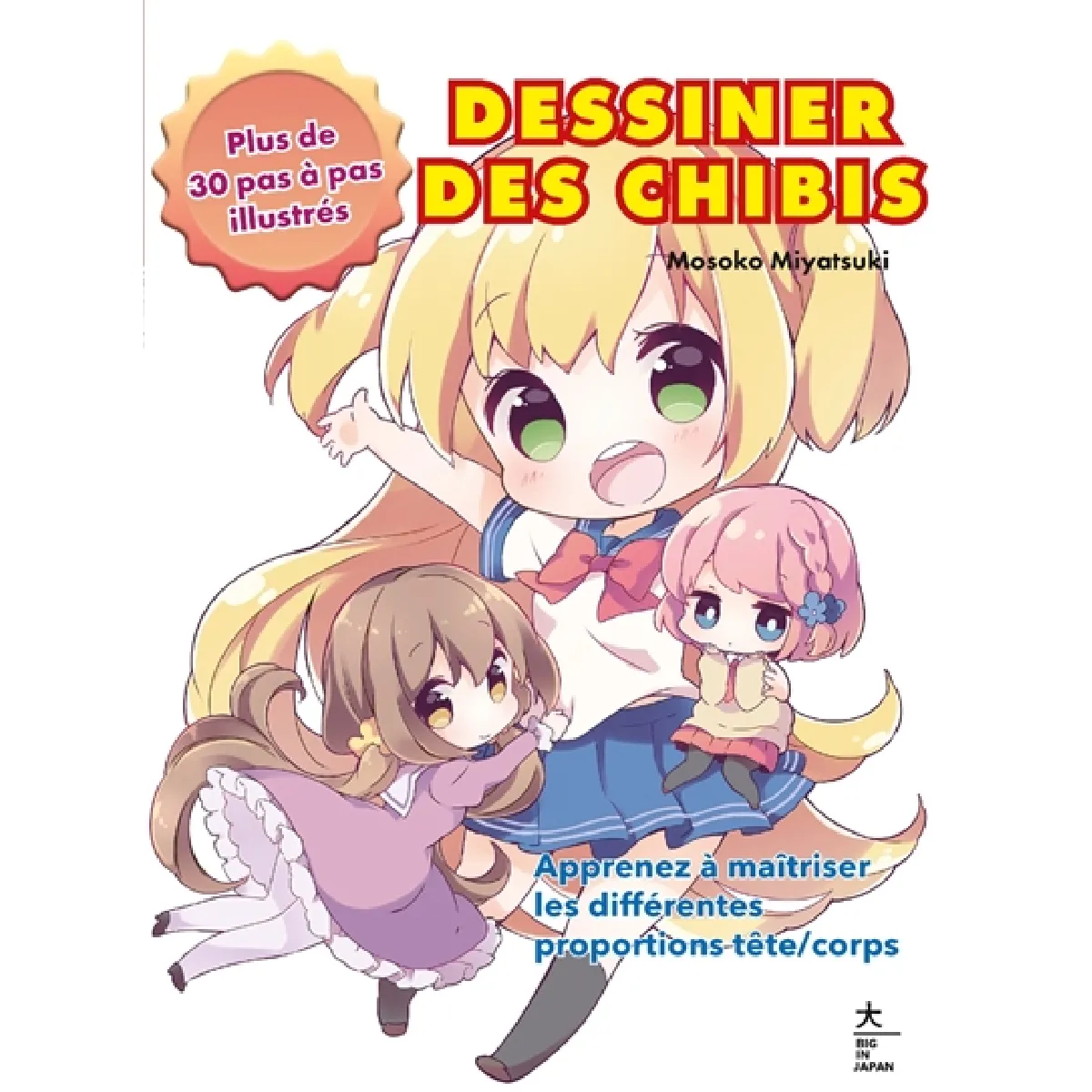 Dessiner des chibi : apprenez à maîtriser les différentes proportions tête-corps : plus de 30 pas à pas illustrés